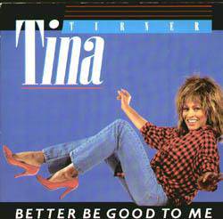 Tina Turner : Better Be Good to Me